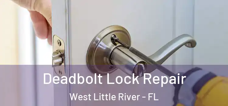 Deadbolt Lock Repair West Little River - FL