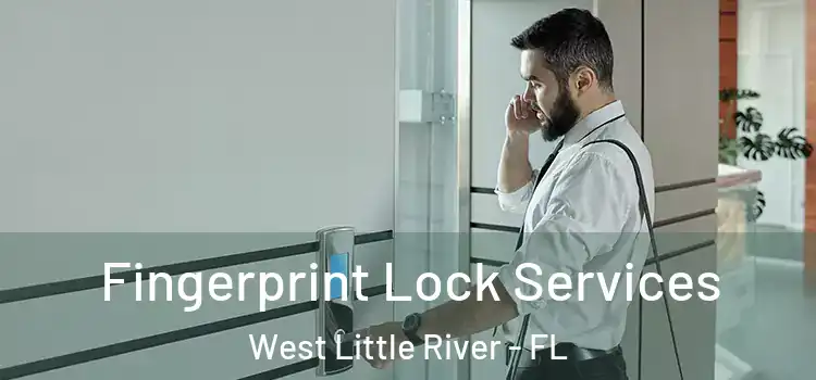  Fingerprint Lock Services West Little River - FL