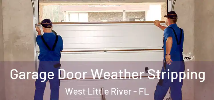  Garage Door Weather Stripping West Little River - FL