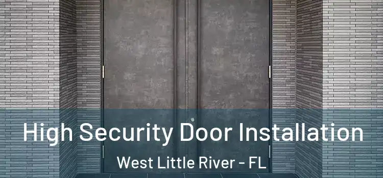 High Security Door Installation West Little River - FL